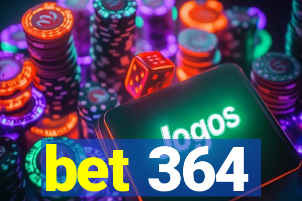 bet 364